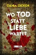 Cover-Bild zum Titel 'Wo Tod statt Liebe wartet' von 'Dania Dicken'