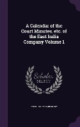 Cover-Bild zum Titel 'A Calendar of the Court Minutes, etc. of the East India Company Volume 1' von 'Ethel Bruce Sainsbury'