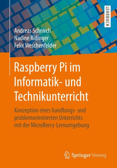 Raspberry Pi im Informatik- und Technikunterricht - Andreas Schnirch, Felix Weschenfelder, Nadine Ridinger