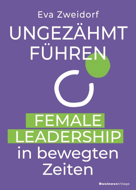 Ungezähmt führen - Eva Zweidorf
