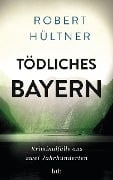 Cover-Bild zum Titel 'Tödliches Bayern' von 'Robert Hültner'