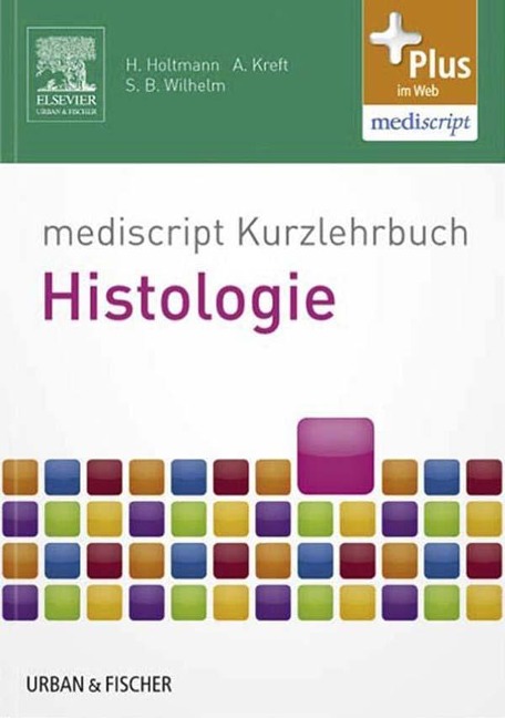 mediscript Kurzlehrbuch Histologie - Henrik Holtmann, Andreas Kreft, Sven Bastian Wilhelm