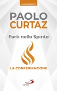 Forti nello spirito. La confermazione - Paolo Curtaz