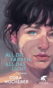 Cover-Bild zum Titel 'All die Farben, all das Licht' von 'Cora Wucherer'