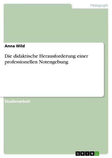 Die didaktische Herausforderung einer professionellen Notengebung - Anna Wild