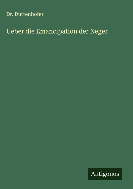 Ueber die Emancipation der Neger - Duttenhofer