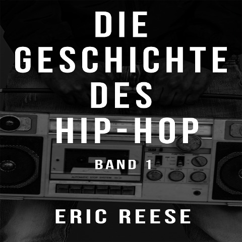 Die Geschichte des Hip-Hop - Eric Reese, Eric Reese
