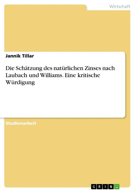 Die Schätzung des natürlichen Zinses nach Laubach und Williams. Eine kritische Würdigung - Jannik Tillar