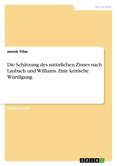 Die Schätzung des natürlichen Zinses nach Laubach und Williams. Eine kritische Würdigung - Jannik Tillar