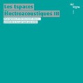 Cover-Bild zum Titel 'Les Espaces lectroacoustiques III' von 'Various'