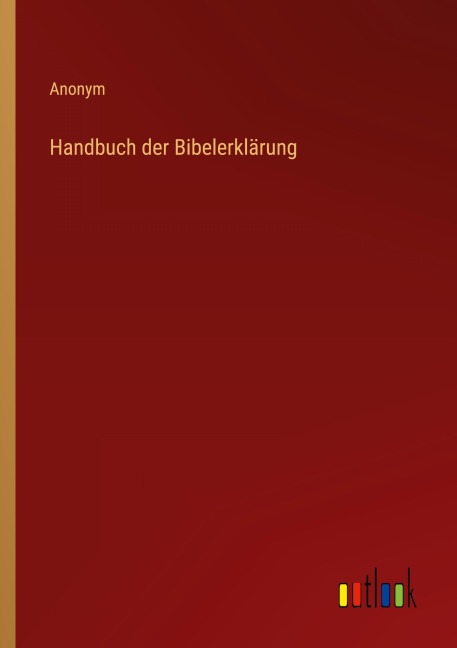Handbuch der Bibelerklärung - Anonym