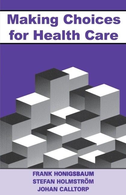 Making Choices for Healthcare - Frank Honigsbaum, Stefan Holmstrom, Johann Calltorp