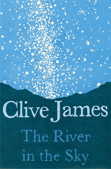 The River in the Sky - Clive James