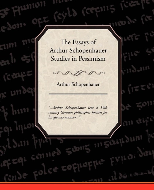The Essays of Arthur Schopenhauer Studies in Pessimism - Arthur Schopenhauer