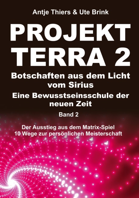 PROJEKT TERRA 2 - Botschaften aus dem Licht vom Sirius - Eine Bewusstseinsschule der neuen Zeit - Ute Brink, Antje Thiers