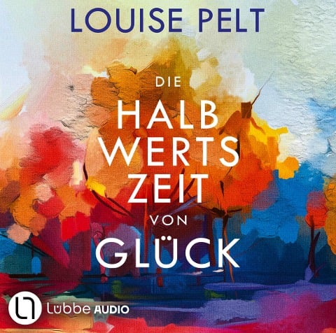 Die Halbwertszeit von Glück - Louise Pelt