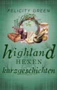 Cover-Bild zum Titel 'Highland-Hexen-Kurzgeschichten' von 'Felicity Green'