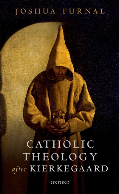 Catholic Theology after Kierkegaard - Joshua Furnal