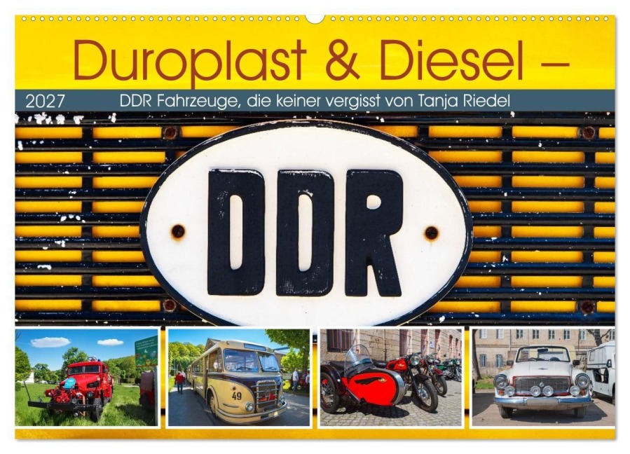 Duroplast & Diesel - DDR Fahrzeuge die keiner vergisst von Tanja Riedel (Wandkalender 2027 DIN A2 quer), CALVENDO Monatskalender - Tanja Riedel