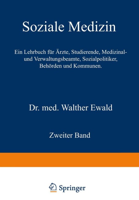 Soziale Medizin. Ein Lehrbuch für Ärzte, Studierende, Medizinal- und Verwaltungsbeamte, Sozialpolitiker, Behörden und Kommunen - Walther Ewald
