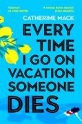 Cover-Bild zum Titel 'Every Time I Go on Vacation, Someone Dies' von 'Catherine Mack'