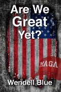 Cover-Bild zum Titel 'Are We Great Yet?' von 'Wendell Blue'