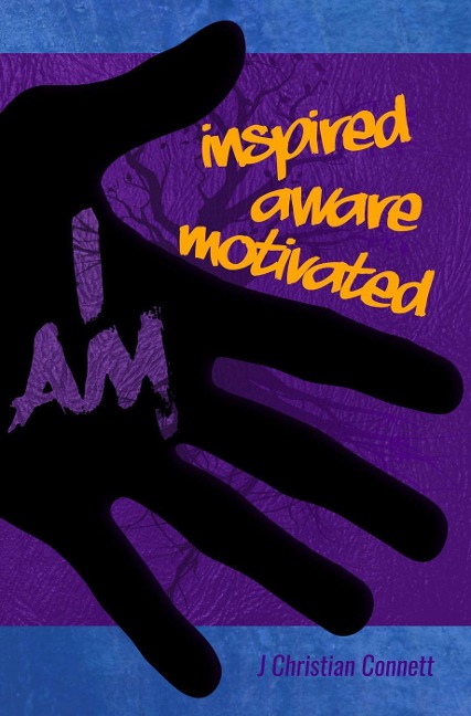 I AM: inspired, aware, motivated - J Christian Connett