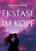 Cover-Bild zum Titel 'Ekstase im Kopf' von 'Aurelia Schleifert'