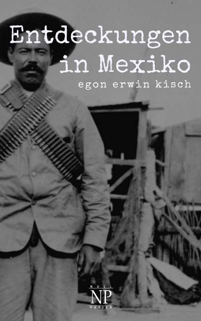 Entdeckungen in Mexiko - Egon Erwin Kisch