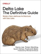 Delta Lake: The Definitive Guide - Denny Lee, Tristen Wentling, Scott Haines, Prashanth Babu