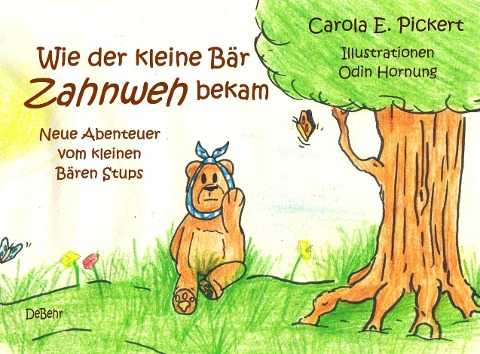 Wie der kleine Bär Zahnweh bekam - Neue Abenteuer vom kleinen Bären Stups - Carola Pickert