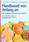 Cover-Bild zum Titel 'Plantbased von Anfang an: Baby & Kleinkind, Schwangerschaft & Stillzeit' von 'Carolin Wiedmann, Ozlem Erbas Soydaner, Anastasia Pyanova'