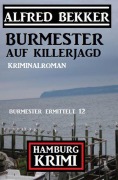 Cover-Bild zum Titel 'Burmester auf Killerjagd: Hamburg Krimi: Burmester ermittelt 12' von 'Alfred Bekker'