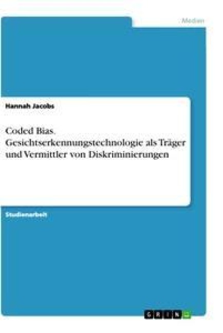 Coded Bias. Gesichtserkennungstechnologie als Träger und Vermittler von Diskriminierungen - Hannah Jacobs