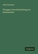 Cover-Bild zum Titel 'Übungen in der Betrachtung von Kunstwerken' von 'Alfred Lichtwark'