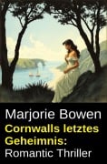 Cover-Bild zum Titel 'Cornwalls letztes Geheimnis: Romantic Thriller' von 'Marjorie Bowen'