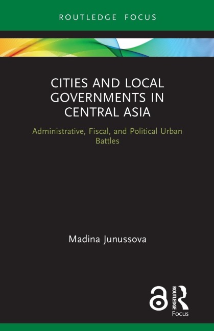 Cities and Local Governments in Central Asia - Madina Junussova