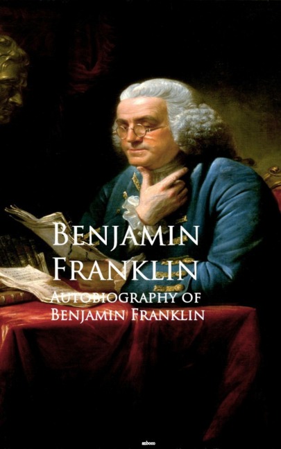 Autobiography of Benjamin Franklin - Benjamin Franklin