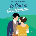 To Con a Gentleman: A Regency Romance - Sarah Adams