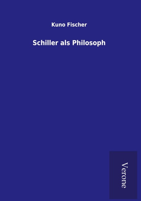 Schiller als Philosoph - Kuno Fischer