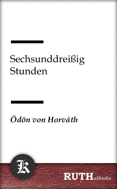 Sechsunddreißig Stunden - Ödön Von Horváth