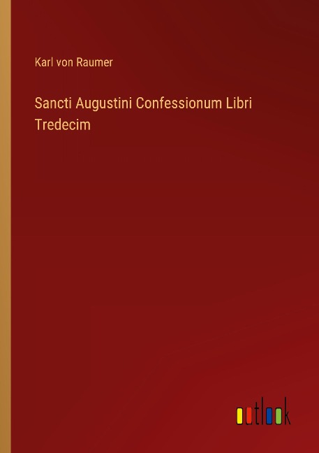 Sancti Augustini Confessionum Libri Tredecim - Karl Von Raumer