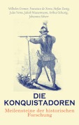 Cover-Bild zum Titel 'Die Konquistadoren: Meilensteine der historischen Forschung' von 'Jules Verne, Francisco De Xerez, Stefan Zweig, Jakob Wassermann, Wilhelm Cremer'
