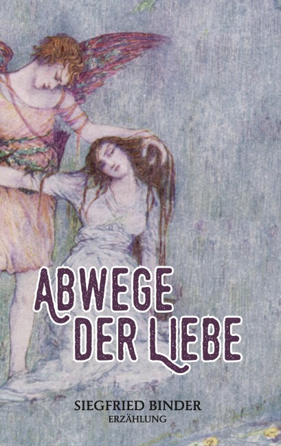 Abwege der Liebe - Siegfried Binder