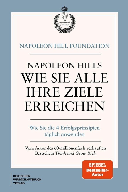 Napoleon Hills wie Sie alle Ihre Ziele erreichen - Napoleon Hill