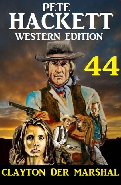 Clayton der Marshal: Pete Hackett Western Edition 44 - Pete Hackett