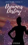 Dreamers Destiny (Dreamers Saga, #1) - S. H. Steele