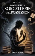 Cover-Bild zum Titel 'Comprendre la Sorcellerie et la Possession' von 'Abou Anes'