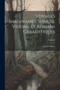Cover-Bild zum Titel 'Voyages Imaginaires, Songes, Visions, Et Romans Cabalistiques; Ornés De Figures' von 'Garnier'