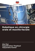 Cover-Bild zum Titel 'Robotique en chirurgie orale et maxillo-faciale' von 'Atul Rai, Gopalkrishna Thapliyal, Vijayendra Kumar'